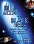 Melanie Melton Knocke 229285 - From Blue Moons to Black Holes: a basic guide to astronomy, outer space, and space exploration