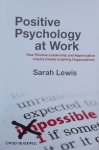 Lewis, Sarah. - Positive Psychology at Work / How Positive Leadership and Appreciative Inquiry Create Inspiring Organizations