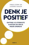 Fred Sterk, Sjoerd Swaen - Denk je positief Ontdek je sterkste kanten en krijg meer energie