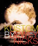 NICKS, DEWEY. INTRODUCTION BY ROBERT EVANS.X - Kustom. Photography of Dewey Nicks.