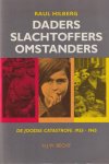 Hilberg, Raul - Daders slachtoffers omstanders: De joodse catastrofe 1933- 1945
