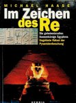 Haase, Michael - Im Zeichen des Re. Die geheimnisvollen Sonnenkönige Ägyptens. Ungelöste Rätsel der Pyramidenforschung Haase, Michael - Im Zeichen des Re. Die geheimnisvollen Sonnenkönige Ägyptens. Ungelöste Rätsel der Pyramidenforschung