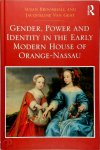 Broomhall, Susan, Van Gent, Jacqueline - Gender, Power and Identity in the Early Modern House of Orange-Nassau