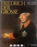 Karl Otmar von Aretin - Friedrich der Grosse. Grösse und Grenzen des Preussenkönigs. Bilder und gegenbilder