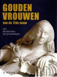 NOORMAN, Judith [Eindred.] - Gouden vrouwen van de 17de eeuw - Van kunstenaars tot verzamelaars.