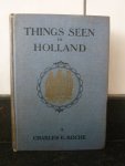 Roche, Charles E. - Things Seen in Holland: A Discription of its Cities, Pleasant Peoples, & Villages & Quant Waterways