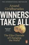 Giridharadas, Anand - Winners Take All / The Elite Charade of Changing the World
