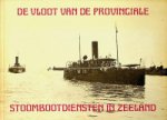 Boot, W.J.J. - De vloot van de Provinciale Stoombootdiensten in Zeeland