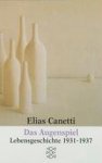 Elias Canetti - Das Augenspiel Lebensgeschichte 1931-1937