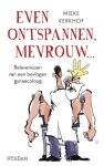 Mieke Kerkhof - Even ontspannen, mevrouw belevenissen van een bevlogen gynaecoloog