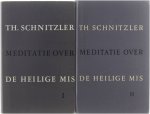 Theodor Schnitzler - Meditatie over de Heilige Mis I: Canon en consecratie II: Opening, woordendienst, klaarmaken van de gaven, hooggebed, nuttiging, slot en naklank