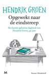 Hendrik Groen - Opgewekt naar de eindstreep: Het laatste geheime dagboek van Hendrik Groen, 90 jaar