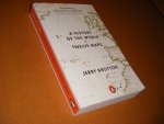 Jerry Brotton - A History of the World in Twelve Maps