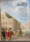 Bernard Vermet - Dirck van Deelen een Zeeuwse meester uit de Gouden Eeuw Bernard Vermet - Dirck van Deelen een Zeeuwse meester uit de Gouden Eeuw