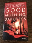 Ruth Francisco - Good morning, darkness