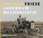 Henk Dijkstra - 200 Jaar Friese Landbouwmechanisatie