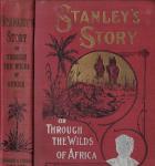 Stanley, Henry M. - Stanley`s Story or Through the wilds of Africa - athrilling narrative of his remarkable adventures, terrible expieriences, wonderful discoveries and amazing achievements in the dark continent Southern and Central Africaof his