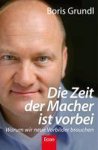 Grundl, Boris - Die Zeit der Macher ist vorbei