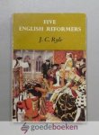 Ryle, J.C. - Five English Reformers