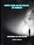 Vanderelst, Edmond - bewuste kennis van ons verleden - een oerkracht . Onwetenheid leidt tot Dictatuur Vanderelst, Edmond - bewuste kennis van ons verleden - een oerkracht . Onwetenheid leidt tot Dictatuur