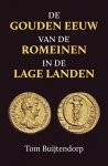 Tom Buijtendorp - De gouden eeuw van de Romeinen in de Lage Landen