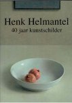 HELMANTEL, Henk - Henk Helmantel 40 jaar kunstschilder. Met teksten van Marjoleine de Vos - Diederik Kraaijpoel - Ernst van de Wetering - Henk Helmantel - Rein Pol.