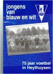 schroen, henk - jongens van blauw en wit 75 jaar voetbal in heythuysen