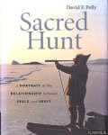 Pelly, David F. - Sacred Hunt: A Portrait of the Relationship Between Seals and Inuit