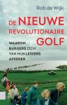 Rob de Wijk - De nieuwe revolutionaire golf waarom burgers zich van hun leiders afkeren