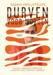 Saskia Van Uffelen - Durven voor morgen Leiden, werken, leren en leven in een digitale wereld