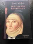 Jäckel, Karin - Die Frau des Reformators / Das Leben der Katharina von Bora