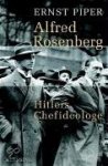 Piper, Ernst - Alfred Rosenberg. Hitlers Chefideologe.