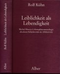 Kühn, Rolf. - Leiblichkeit als Lebendigkeit: Michel Henrys Lebensphänomenologie absoluter Subjektivität als Affektivität.