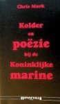 Mark, Chris - Kolder en Poezie bij de Koninklijke Marine Mark, Chris - Kolder en Poezie bij de Koninklijke Marine