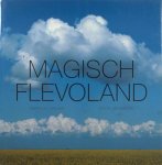 Hofland, H.J.A. & Ger Dekkers (foto's). - Magisch Flevoland / Magical Flevoland.
