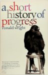 Ronald Wright 14374 - A Short History of Progress