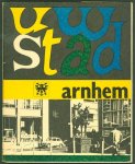 Vet, J. - Uw stad Arnhem. Een stad bouwt aan haar toekomst en een stad bouwt voort