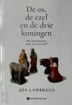 Jos Lambregs 267487 - De os, de ezel en de drie koningen. Het kerstverhaal: waar of niet waar?