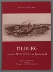 Gorp P.J..M. van - Tilburg, eens de wolstad van Nederland : bloei en ondergang van de Tilburgse wollenstoffenindustrie / P.J.M. van Gorp