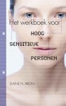 Elaine N. Aron - Het werkboek voor Hoog Sensitieve Personen