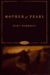Morrissey, Mary - MOTHER OF PEARL  A Novel