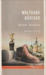 BÜSCHER, WOLFGANG - Berlin - Moskau. Eine Reise zu Fuß
