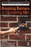 Rochlen, A & F. Rabinowitz (editors) - Breaking barriers in counseling men. Insights and innovations