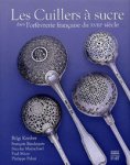 Kenber, Bilgi &  Francois Baudequin et ale: - Les Cuillers a sucre dans l’orfevrerie française du XVIIIe siecle.