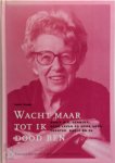 Hans Vogel 24764, Hans van Den Bergh 237700 - Wacht maar tot ik dood ben Annie M.G. Schmidt: haar leven en werk voor theater, radio en tv