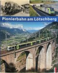 Appenzeller, Stephan - Pionierbahn am Lötschberg 100 Jahre Lötschbergbahn