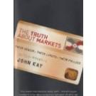 Kay, John - The truth about markets