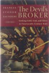 Frances Stonor Saunders - The devil's broker : seeking gold, God, and glory in 14th century Italy