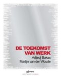 BAKAS, Adjiedj & WOUDE, Martijn van der - De toekomst van werk
