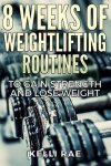 Kelli Rae - 8 Weeks of Weightlifting Routines to Gain Strength and Lose Weight Kelli Rae - 8 Weeks of Weightlifting Routines to Gain Strength and Lose Weight